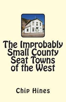 Paperback The Improbably Small County Seat Towns of the West Book