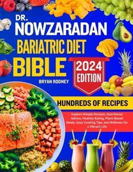 DR. NOWZARADAN BARIATRIC DIET BIBLE: Explore Simple Recipes, Nutritional Advice, Healthy Eating, Plant-Based Meals, Easy Cooking Tips, and Wellness for a Vibrant Life