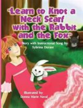 Paperback Learn To Knot A Neck Scarf With The Rabbit And The Fox: Story with Instructional Song Book