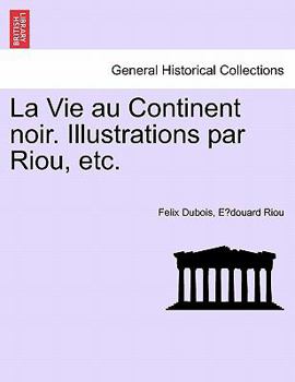 Paperback La Vie Au Continent Noir. Illustrations Par Riou, Etc. [French] Book