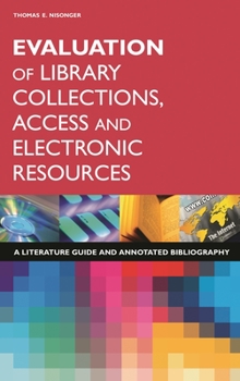 Hardcover Evaluation of Library Collections, Access and Electronic Resources: A Literature Guide and Annotated Bibliography Book