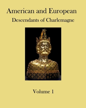 Paperback American and European Descendants of Charlemagne - Volume 1: Generations 1 to 31 Book