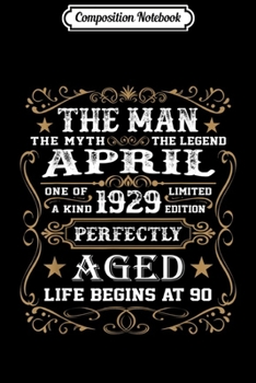 Paperback Composition Notebook: 90th Birthday Gift The Man Myth Legend April 1929 Journal/Notebook Blank Lined Ruled 6x9 100 Pages Book