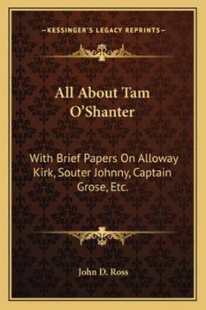 Paperback All About Tam O'Shanter: With Brief Papers On Alloway Kirk, Souter Johnny, Captain Grose, Etc. Book