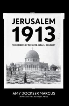 Hardcover Jerusalem 1913: The Origins of the Arab-Israeli Conflict Book