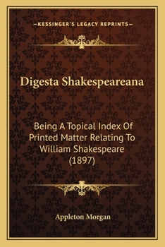 Paperback Digesta Shakespeareana: Being A Topical Index Of Printed Matter Relating To William Shakespeare (1897) Book