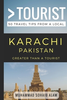 Paperback Greater Than a Tourist- Karachi Pakistan: 50 Travel Tips from a Local Book