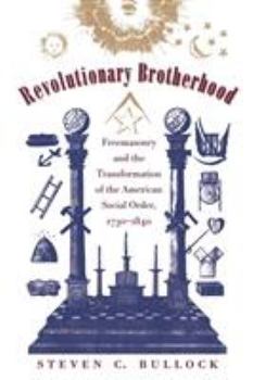 Paperback Revolutionary Brotherhood: Freemasonry and the Transformation of the American Social Order, 1730-1840 Book