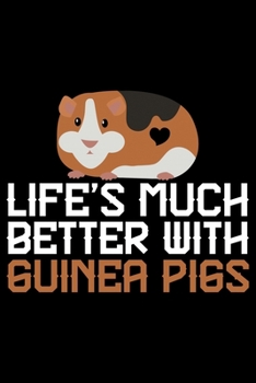 Paperback Life's Much Better With Guinea Pigs: Guinea Pigs Life Journal Notebook - Guinea Pigs Lover Gifts - Cute Guinea Pigs Lover Notebook Journal - Guinea Pi Book