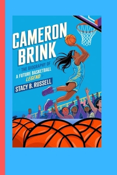 CAMERON BRINK: THE BIOGRAPHY OF A FUTURE BASKETBALL LEGEND