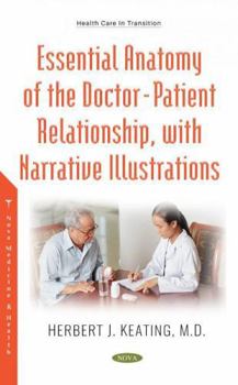 Hardcover The Essential Anatomy of the Doctor: Patient Relationship, With Narrative Illustrations Book