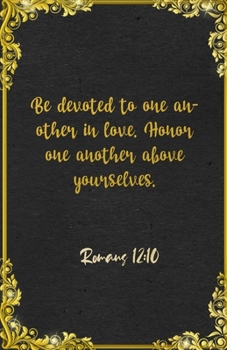 Be devoted to one another in love. Honor one another above yourselves. Romans 12:10 A5 Lined Notebook: Funny Bible Verse Scripture Graphic For Love Support Prayer Blank Composition Writing Note Taking