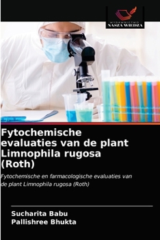Fytochemische evaluaties van de plant Limnophila rugosa (Roth): Fytochemische en farmacologische evaluaties van de plant Limnophila rugosa (Roth)
