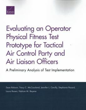 Paperback Evaluating an Operator Physical Fitness Test Prototype for Tactical Air Control Party and Air Liaison Officers: A Preliminary Analysis of Test Impleme Book