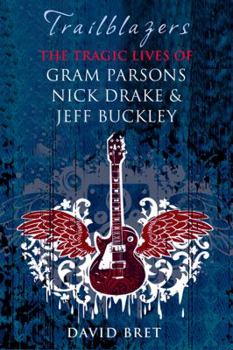 Paperback Trailblazers: The Tragic Lives of Gram Parsons, Nick Drake & Jeff Buckley. David Bret Book