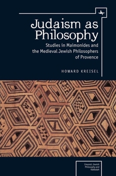 Hardcover Judaism as Philosophy: Studies in Maimonides and the Medieval Jewish Philosophers of Provence Book