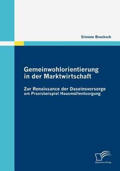 Paperback Gemeinwohlorientierung in der Marktwirtschaft: Zur Renaissance der Daseinsvorsorge am Praxisbeispiel Hausmüllentsorgung [German] Book