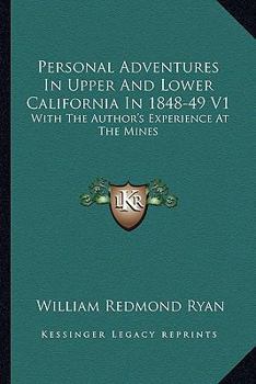 Paperback Personal Adventures In Upper And Lower California In 1848-49 V1: With The Author's Experience At The Mines Book