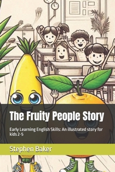 The Fruity People Story: Early Learning English Skills: An illustrated story for kids 2-5