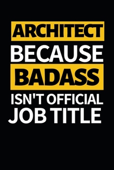 Architect Because Badass Isn't Official Job Title: Architect Notebook/Journal (6” X 9”) Funny Gift For Christmas Or Birthday