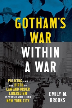 Paperback Gotham's War Within a War: Policing and the Birth of Law-And-Order Liberalism in World War II-Era New York City Book