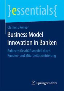 Paperback Business Model Innovation in Banken: Robustes Geschäftsmodell Durch Kunden- Und Mitarbeiterzentrierung [German] Book