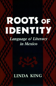 Hardcover Roots of Identity: Language and Literacy in Mexico Book