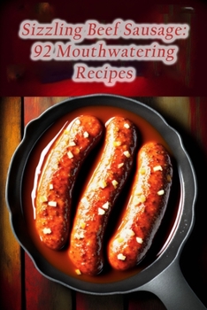 Paperback Sizzling Beef Sausage: 92 Mouthwatering Recipes Book