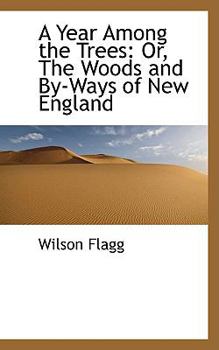 A Year among the Trees : Or, the Woods and by-Ways of New England