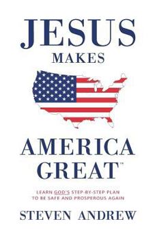 Paperback Jesus Makes America Great: God's Way to Be Safe, Strong, and Prosperous Book