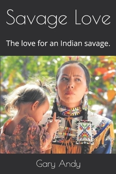 Paperback Savage Love: The love for an Indian savage. Book