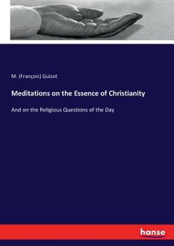 Meditations on the Essence of Christianity: and on the Religious Questions of the Day