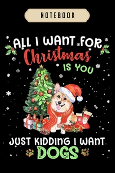 Paperback Notebook: All i want for christmas is you funny gift corgi Notebook-6x9(100 pages)Blank Lined Paperback Journal For Student, cor Book