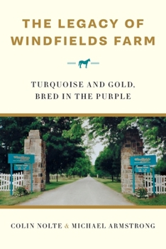 Paperback The Legacy of Windfields Farm: Turquoise and Gold, Bred in the Purple Book