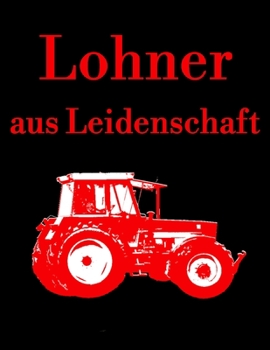 Paperback Lohner aus Leidenschaft: blanko A4 Notizbuch mit einem roten Trecker f?r einen Lohner in der Landwirtschaft [German] Book
