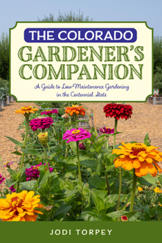 Paperback The Colorado Gardener's Companion: A Guide to Low-Maintenance Gardening in the Centennial State Book