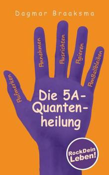 Paperback Die 5A-Quantenheilung: RockDeinLeben! [German] Book