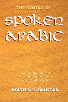 Paperback The Syntax of Spoken Arabic: A Comparative Study of Moroccan, Egyptian, Syrian, and Kuwaiti Dialects Book