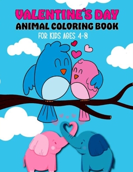 Paperback Valentine's Day Animal Coloring Book for Kids Ages 4-8: Girls and Boys with Valentine day Animal Coloring Activity Books Theme Such as Lovely Bear, Ra Book