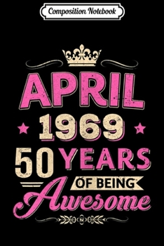 Composition Notebook: Womens Vintage April 1969 50Th Birthday Gift Being Awesome  Journal/Notebook Blank Lined Ruled 6x9 100 Pages