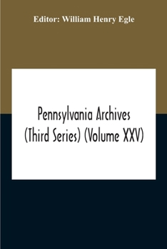 Paperback Pennsylvania Archives (Third Series) (Volume Xxv) Book