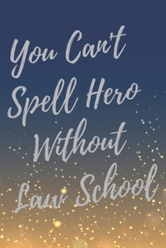 Paperback You Can't Spell Hero Without Law School: Super Lawyer & Law Student Inspirational Quotes Journal & Notebook (Lawyer Appreciation Gifts) Book