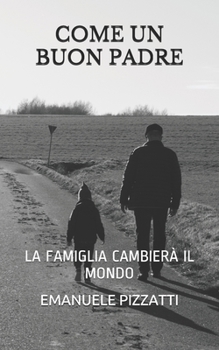 Paperback Come Un Buon Padre: La Famiglia Cambierà Il Mondo [Italian] Book