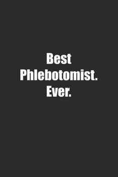 Paperback Best Phlebotomist. Ever.: Lined notebook Book