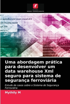 Paperback Uma abordagem prática para desenvolver um data warehouse Xml seguro para sistema de segurança ferroviária [Portuguese] Book