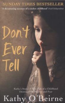 Paperback Don't Ever Tell: Kathy's Story: A True Tale of a Childhood Destroyed by Neglect and Fear Book