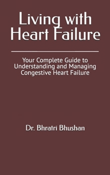 Paperback Living with Heart Failure: Your Complete Guide to Understanding and Managing Congestive Heart Failure Book