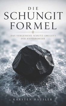 Paperback Die Schungit-Formel: Das vergessene Schutz-Amulett der Hyperboräer [German] Book