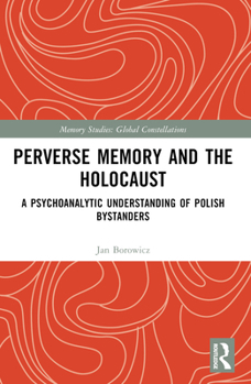 Paperback Perverse Memory and the Holocaust: A Psychoanalytic Understanding of Polish Bystanders Book