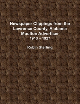 Paperback Newspaper Clippings From the Lawrence County, Alabama, Moulton Advertiser 1913 - 1927 Book